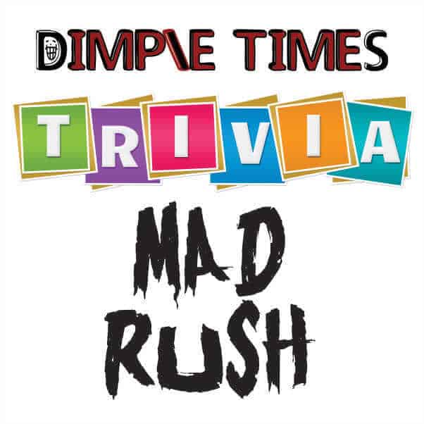 Mad Rush Dimple Times Trivia