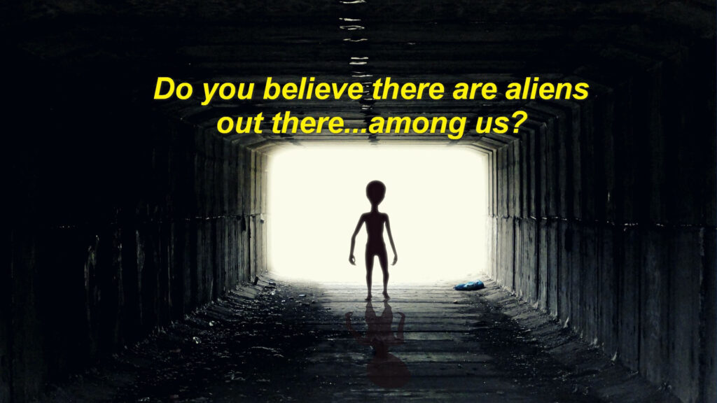 Do you believe there are aliens among us