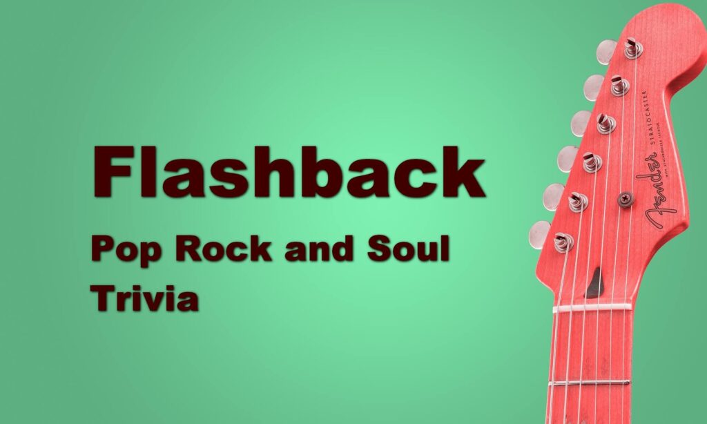 Flashback Pop Rock and Soul Trivia